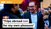 Trips abroad not for my own pleasure, says Anwar