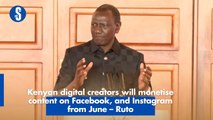 Kenyan digital creators will monetise content on Facebook, and Instagram  from June – Ruto