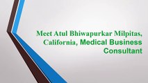 Meet Atul Bhiwapurkar Milpitas, California, Medical Business Consultant