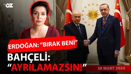 ERDOĞAN : ‘BIRAK BENİ’ – BAHÇELİ : ‘AYRILAMAZSIN’