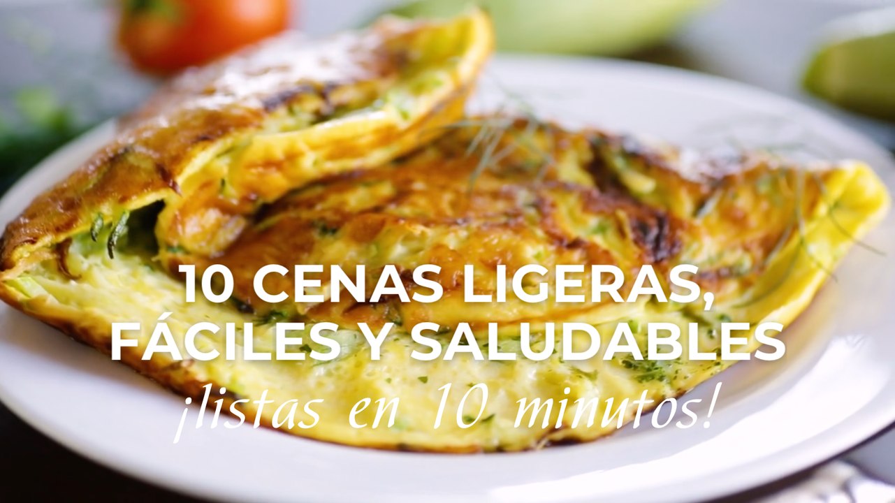 10 cenas ligeras, fáciles y saludables listas en 10 minutos