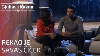 Rekao je Savaš Čiček | Ljubav i Kazna - Epizoda 11