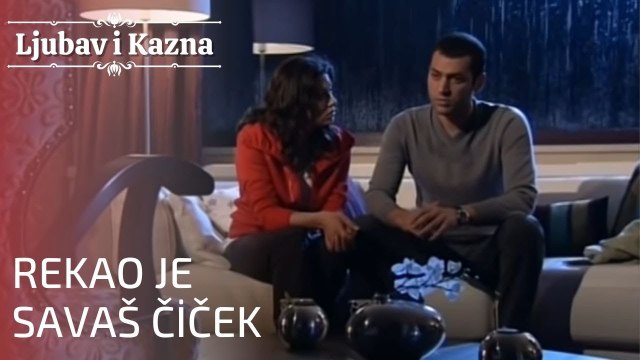 Rekao je Savaš Čiček | Ljubav i Kazna - Epizoda 11