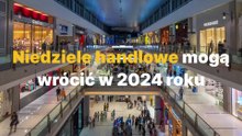 Niedziele handlowe mogą wrócić w 2024 roku