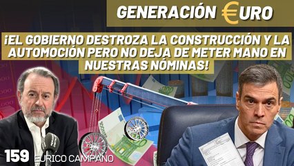 Generación Euro #159: ¡El gobierno destroza la construcción y la automoción pero no deja de meter mano en nuestra nómina!