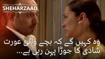 وہ کہیں گے کہ بچے والی عورت شادی کا جوڑا پہن رہی ہے... | Sheharzaad - قسط نمبر 25