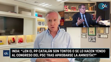 Inda: "¿En el PP catalán son tontos o se lo hacen yendo al Congreso del PSC tras aprobarse la amnistía?"