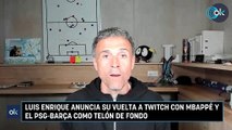 Luis Enrique anuncia su vuelta a Twitch con Mbappé y el PSG-Barça como telón de fondo