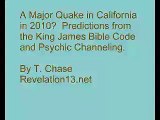 A Major Quake in California in 2010? Predictions from the King James Bible Code and Channeling.