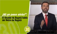 ¡Ni un paso atrás!”: El Alcalde de Bogotá habla del Metro de Bogotá