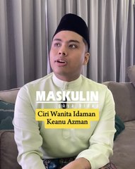 Ciri Wanita Idaman Keanu Azman
