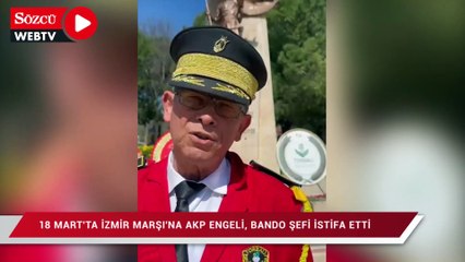 18 Mart'ta İzmir Marşı'na AKP engeli, bando şefi istifa etti