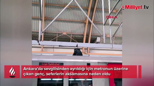 Sevgilisinden ayrıldığı için metronun üzerine çıktı, seferler durdu