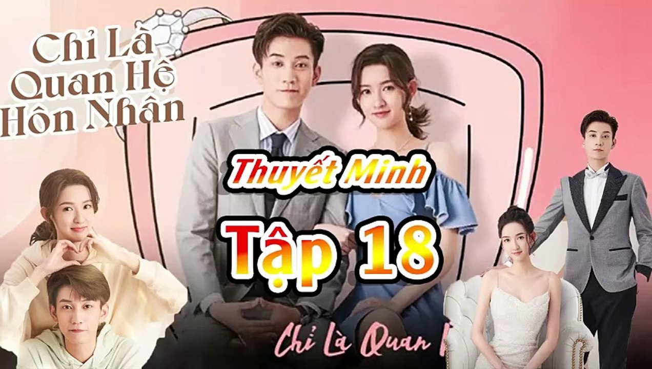 Tập 18 - Chỉ Là Quan Hệ Hôn Nhân (Thuyết Minh) _ Vương Tử Kỳ, Vương Ngọc Văn, Dịch Bách Thần - phim ngôn tình trung quốc hay
