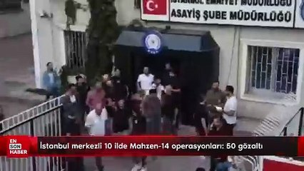 İstanbul merkezli 10 ilde Mahzen-14 operasyonları: 50 gözaltı