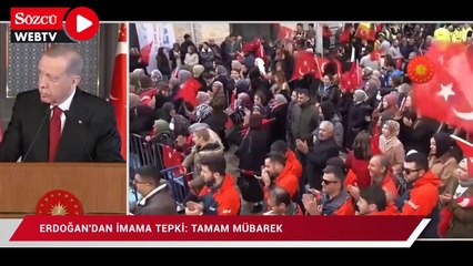 Erdoğan'dan imama tepki: Tamam mübarek