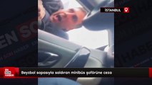 Gaziosmanpaşa'da yol verme tartışmasında beyzbol sopasıyla saldıran minibüs şoförüne ceza