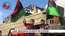 Libia denuncia muerte de civiles y otras noticias