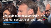 Venue de Macron à Marseille : “ils font leur spectacle et repartent”