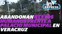 Abandonan restos humanos frente al Palacio Municipal en Veracruz  I Reporte Indigo