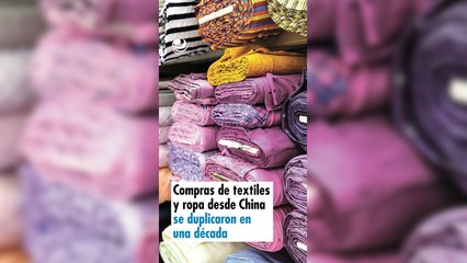 Compras de textiles y ropa desde China se duplicaron en una década
