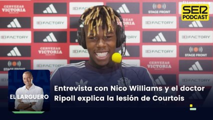 Entrevista con Nico Williams y el doctor Ripoll nos explica la lesión de Courtois
