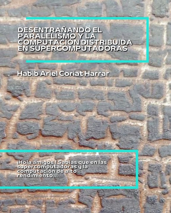 |HABIB ARIEL CORIAT HARRAR | EL PARALELISMO Y LA COMPUTACIÓN EN SUPERCOMPUTADORAS (PARTE 1) (@HABIBARIELC)
