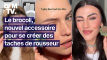 Tiktok: le brocoli, nouvel accessoire beauté pour se dessiner des taches de rousseur