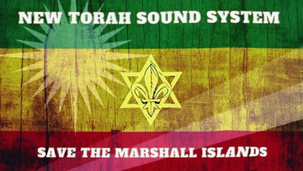 New Torah Sound System - Save the Marshall Islands (Reggae)