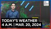Today's Weather, 4 A.M. | Mar. 20, 2024