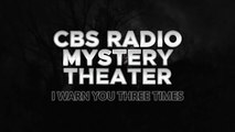 CBS Radio Mystery Theater (I Warn You Three Times)