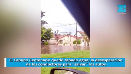 El Camino Centenario quedó tapado agua: la desesperación de los conductores para "salvar" los autos