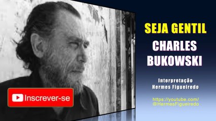 Poema "Seja Gentil" [Charles Bukowski]
