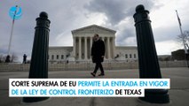 Corte Suprema de EU permite la entrada en vigor de la ley de control fronterizo de Texas