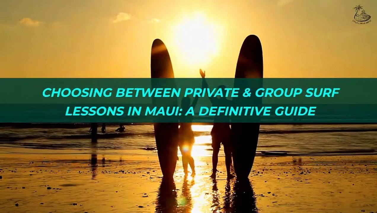 Choosing Between Private & Group Surf Lessons In Maui A Definitive Guide