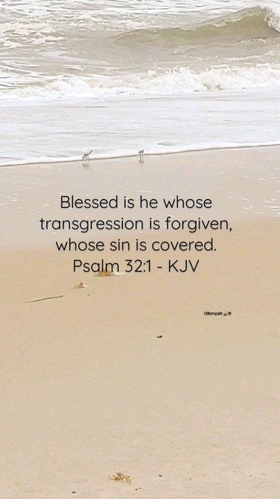   Blessed is he whose transgression is forgiven, whose sin is covered.Psalm 32:1 - KJV