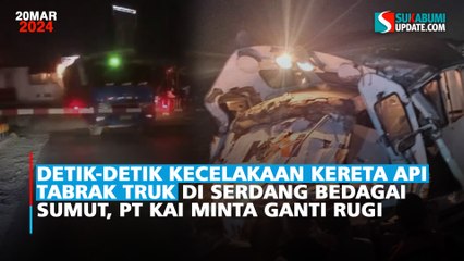 Detik-detik Kecelakaan Kereta Api Tabrak Truk di Serdang Bedagai Sumut, PT KAI Minta Ganti Rugi