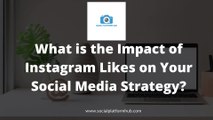 What is the Impact of Instagram Likes on Your Social Media Strategy?