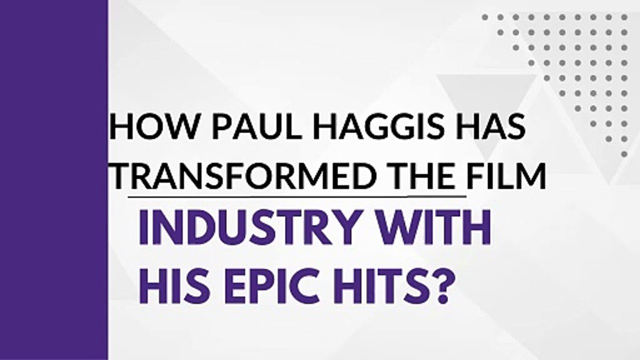 How Paul Haggis Has Transformed The Film Industry With His Epic Hits?