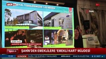 Şahin'den emeklilere Emekli Kart müjdesi