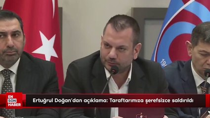 Ertuğrul Doğan'dan açıklama: Taraftarımıza şerefsizce saldırıldı