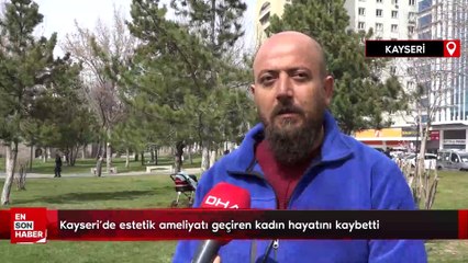 Kayseri'de estetik ameliyatı geçiren kadın hayatını kaybetti