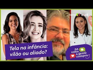 Tela na infância: vilão ou aliado? | Na Volta A Gente Compra