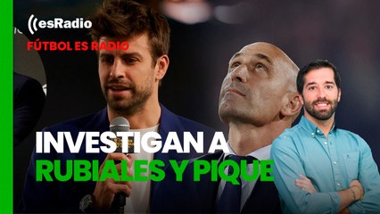 Fútbol es Radio: Nuevo escándalo en la RFEF la Guardia Civil investiga a Rubiales y Pique por la Supercopa en Arabia