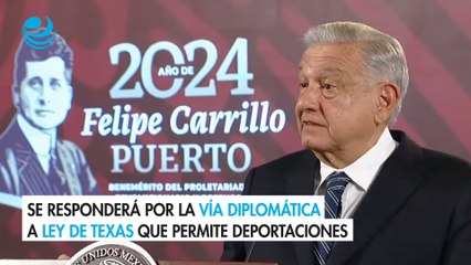 AMLO dice que se responderá por la vía diplomática a ley de Texas que permite deportaciones