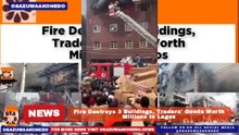 Fire Destroys 3 Buildings, Traders' Goods Worth Millions In Lagos ~ OsazuwaAkonedo