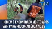 Homem é encontrado morto após sair para procurar égua no ES