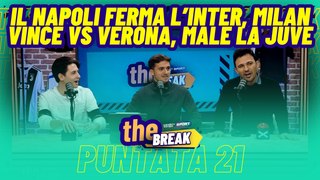 The Break - Puntata 21 - Napoli ferma l’Inter, Milan vince vs Verona, male la Juventus