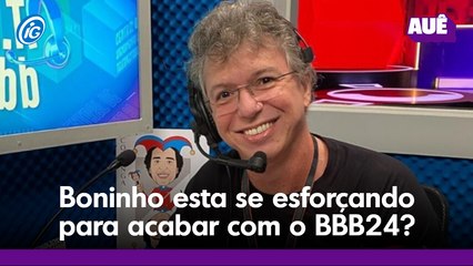 Boninho esta se esforçando para acabar com o BBB24?