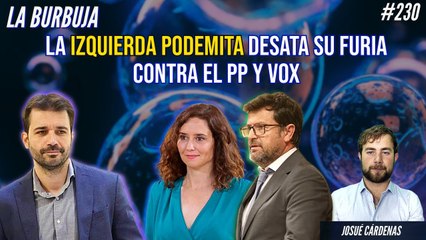 La Burbuja #230: La izquierda podemita desata su furia contra el PP y Vox